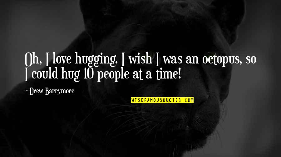 Likeanangel Quotes By Drew Barrymore: Oh, I love hugging. I wish I was