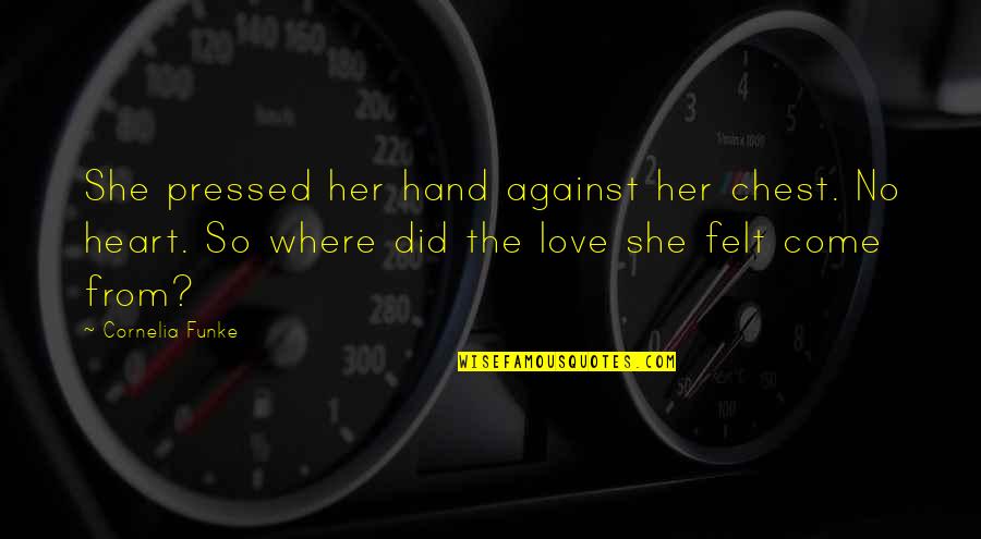 Likeanofages Quotes By Cornelia Funke: She pressed her hand against her chest. No Likeanofages Quotes By Cornelia Funke: She pressed her hand against her chest. No
