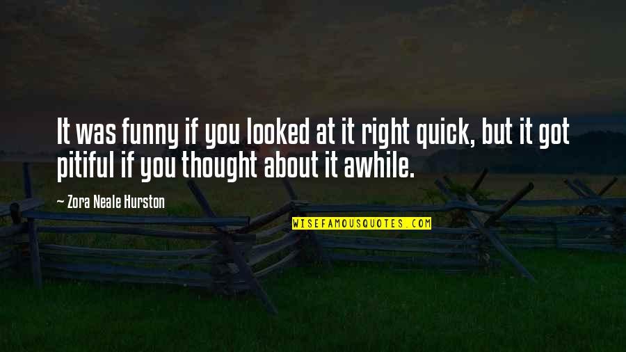 Likeassets Quotes By Zora Neale Hurston: It was funny if you looked at it