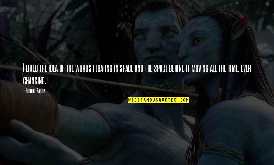 Liked The Idea Quotes By Robert Barry: I liked the idea of the words floating Liked The Idea Quotes By Robert Barry: I liked the idea of the words floating