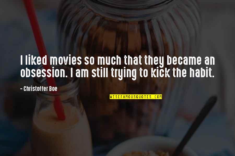 Liked The Quotes By Christoffer Boe: I liked movies so much that they became Liked The Quotes By Christoffer Boe: I liked movies so much that they became