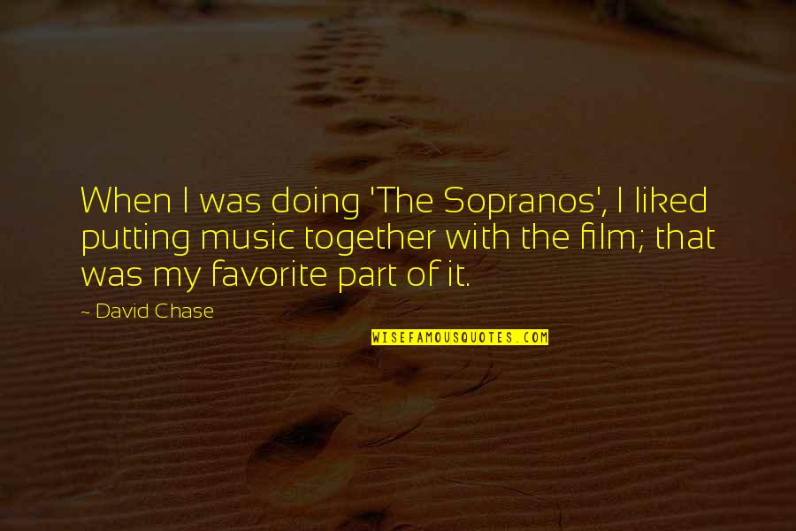 Liked The Quotes By David Chase: When I was doing 'The Sopranos', I liked Liked The Quotes By David Chase: When I was doing 'The Sopranos', I liked