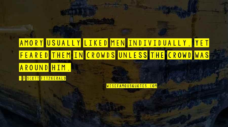 Liked The Quotes By F Scott Fitzgerald: Amory usually liked men individually, yet feared them Liked The Quotes By F Scott Fitzgerald: Amory usually liked men individually, yet feared them
