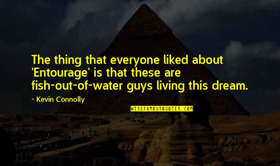 Liked The Quotes By Kevin Connolly: The thing that everyone liked about 'Entourage' is Liked The Quotes By Kevin Connolly: The thing that everyone liked about 'Entourage' is