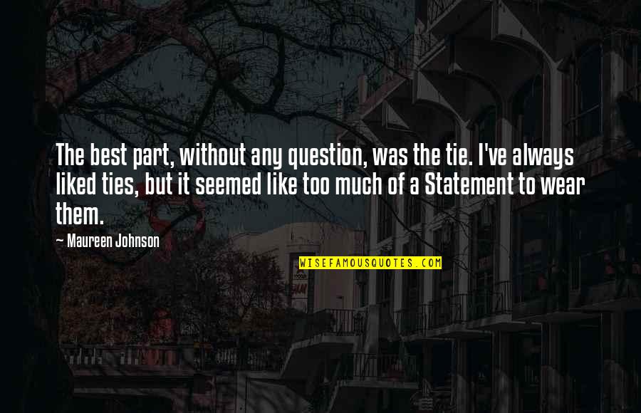 Liked The Quotes By Maureen Johnson: The best part, without any question, was the Liked The Quotes By Maureen Johnson: The best part, without any question, was the