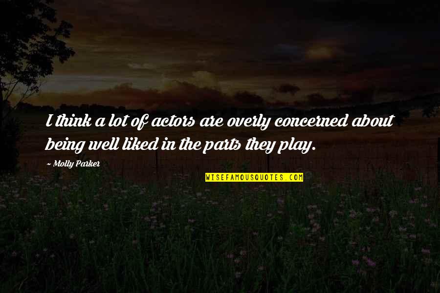 Liked The Quotes By Molly Parker: I think a lot of actors are overly Liked The Quotes By Molly Parker: I think a lot of actors are overly