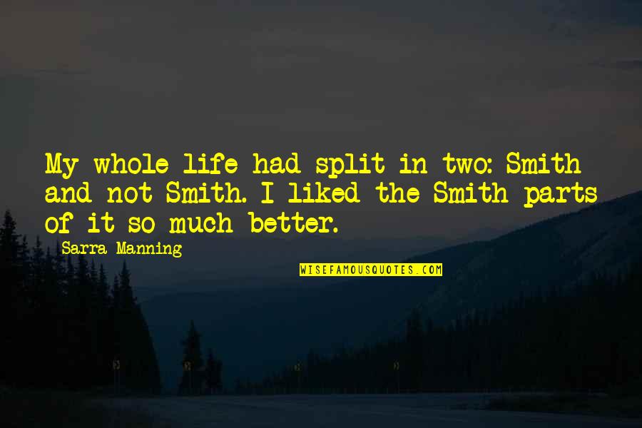 Liked The Quotes By Sarra Manning: My whole life had split in two: Smith Liked The Quotes By Sarra Manning: My whole life had split in two: Smith