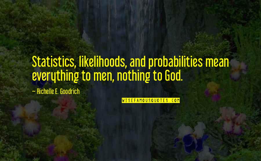 Likelihoods Quotes By Richelle E. Goodrich: Statistics, likelihoods, and probabilities mean everything to men,