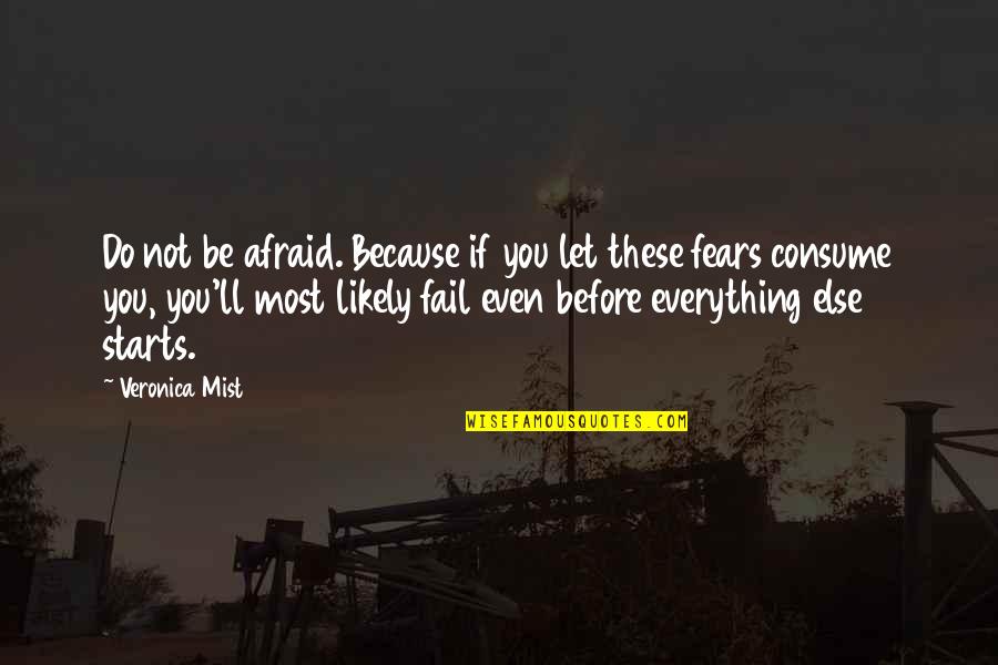 Likely Quotes By Veronica Mist: Do not be afraid. Because if you let