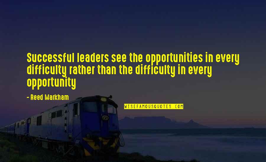 Likemanynewjobseekers Quotes By Reed Markham: Successful leaders see the opportunities in every difficulty Likemanynewjobseekers Quotes By Reed Markham: Successful leaders see the opportunities in every difficulty