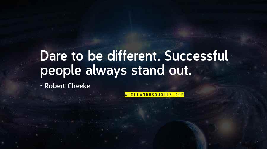 Likemanynewjobseekers Quotes By Robert Cheeke: Dare to be different. Successful people always stand Likemanynewjobseekers Quotes By Robert Cheeke: Dare to be different. Successful people always stand