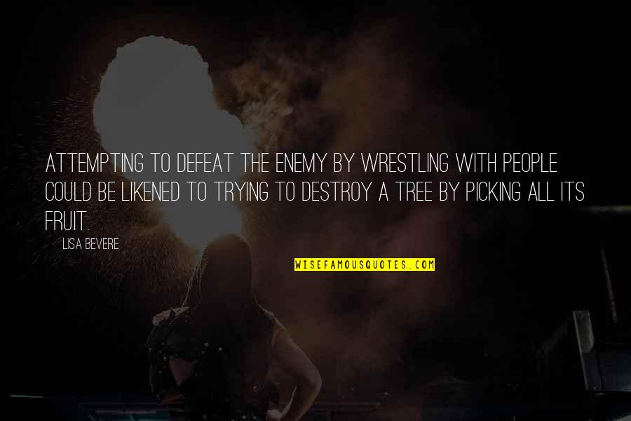 Likened Quotes By Lisa Bevere: Attempting to defeat the enemy by wrestling with