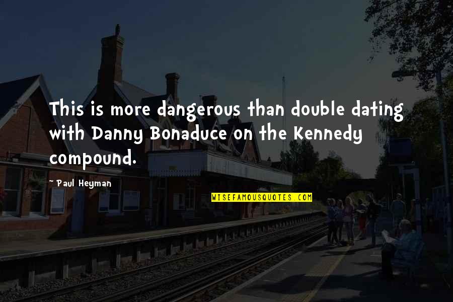 Likened Unto Quotes By Paul Heyman: This is more dangerous than double dating with