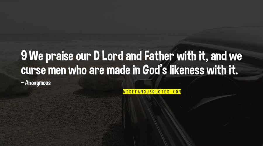 Likeness Of God Quotes By Anonymous: 9 We praise our D Lord and Father Likeness Of God Quotes By Anonymous: 9 We praise our D Lord and Father