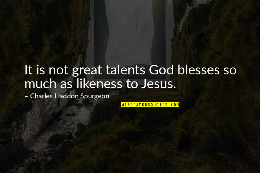 Likeness Of God Quotes By Charles Haddon Spurgeon: It is not great talents God blesses so Likeness Of God Quotes By Charles Haddon Spurgeon: It is not great talents God blesses so