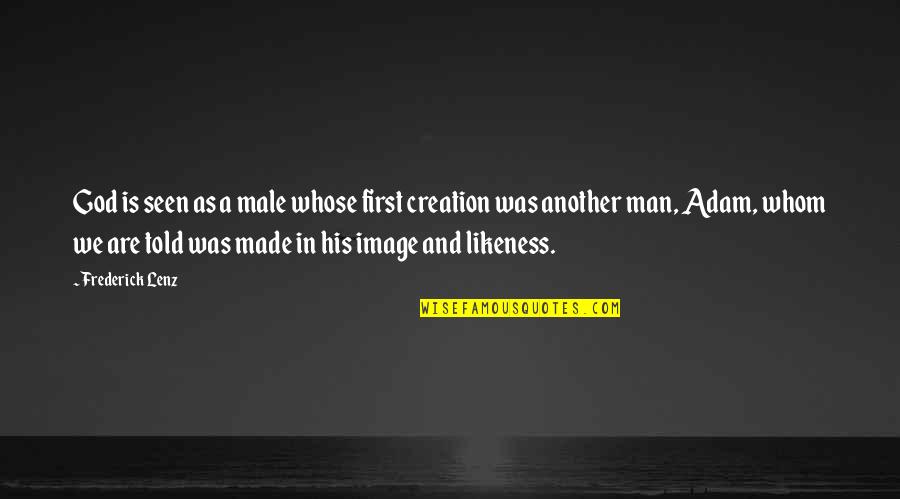 Likeness Of God Quotes By Frederick Lenz: God is seen as a male whose first Likeness Of God Quotes By Frederick Lenz: God is seen as a male whose first