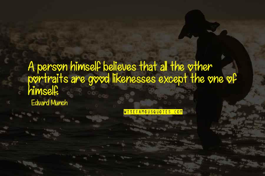 Likenesses Quotes By Edvard Munch: A person himself believes that all the other