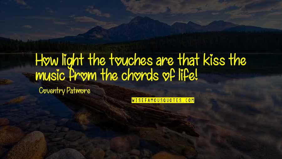 Likenometri Quotes By Coventry Patmore: How light the touches are that kiss the