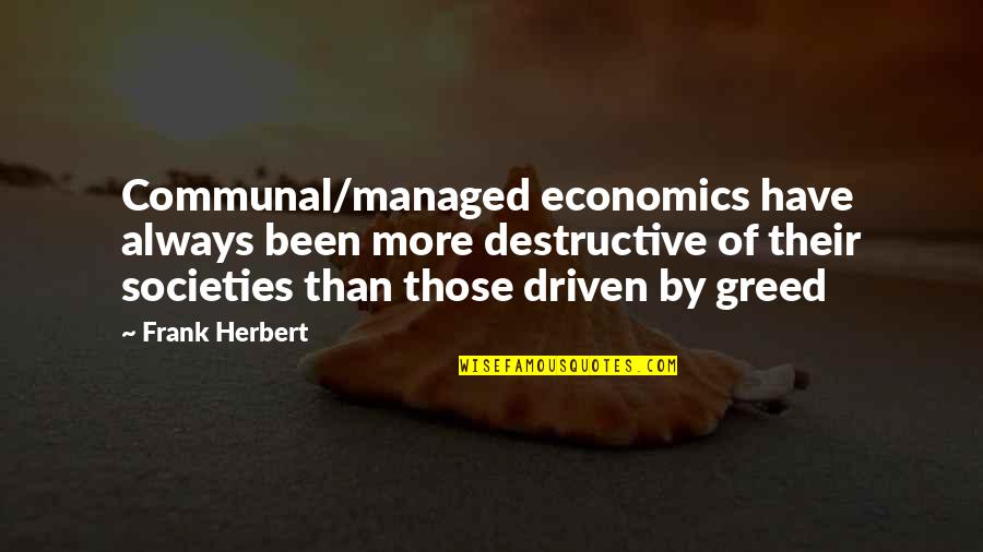 Likenss Quotes By Frank Herbert: Communal/managed economics have always been more destructive of