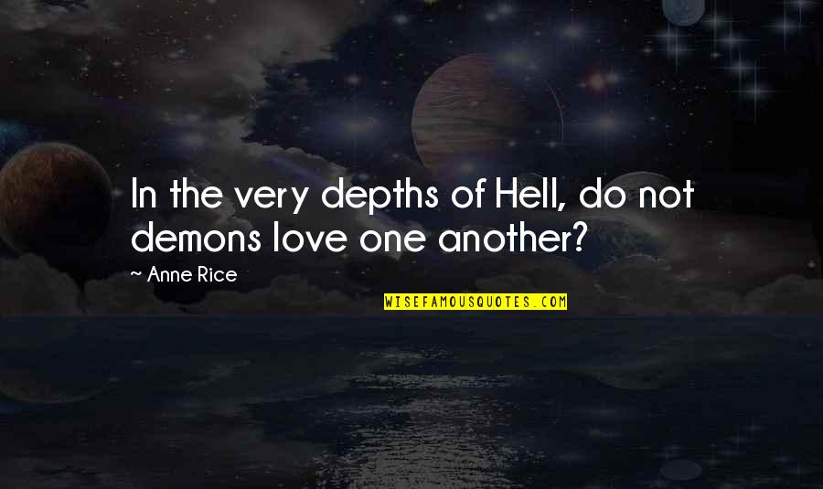 Liker Quotes By Anne Rice: In the very depths of Hell, do not