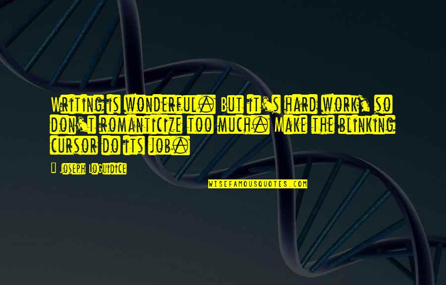 Likers Tagalog Quotes By Joseph LoGuidice: Writing is wonderful. But it's hard work, so Likers Tagalog Quotes By Joseph LoGuidice: Writing is wonderful. But it's hard work, so