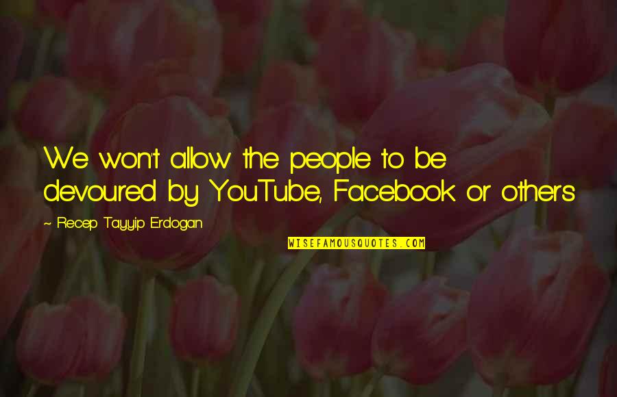 Likers Tagalog Quotes By Recep Tayyip Erdogan: We won't allow the people to be devoured Likers Tagalog Quotes By Recep Tayyip Erdogan: We won't allow the people to be devoured