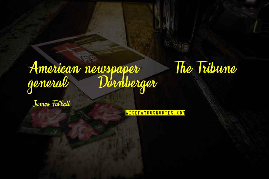 Likes And Followers Quotes By James Follett: American newspaper?" "The Tribune, general." Dornberger