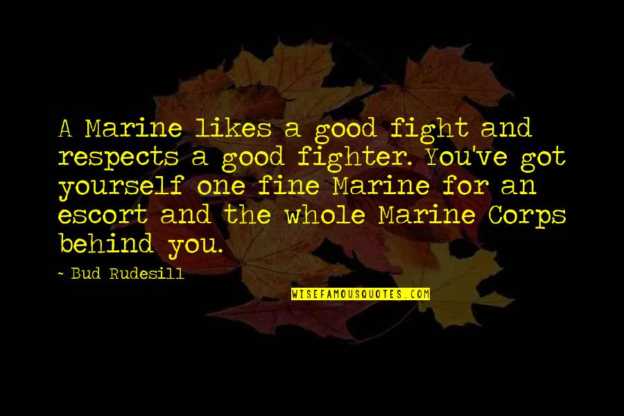 Likes It From Behind Quotes By Bud Rudesill: A Marine likes a good fight and respects