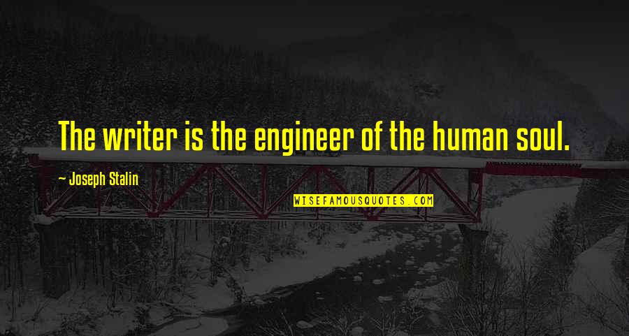 Likesay Quotes By Joseph Stalin: The writer is the engineer of the human
