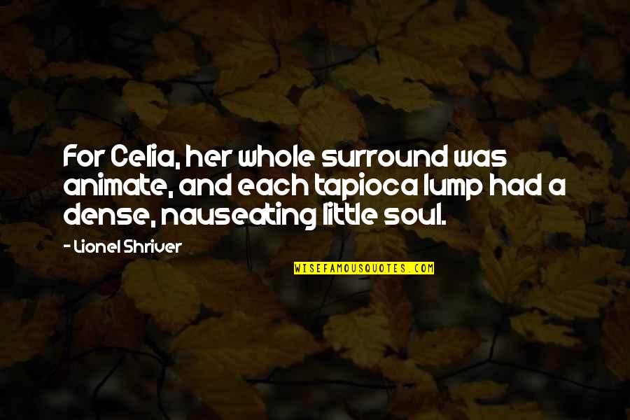 Likesay Quotes By Lionel Shriver: For Celia, her whole surround was animate, and