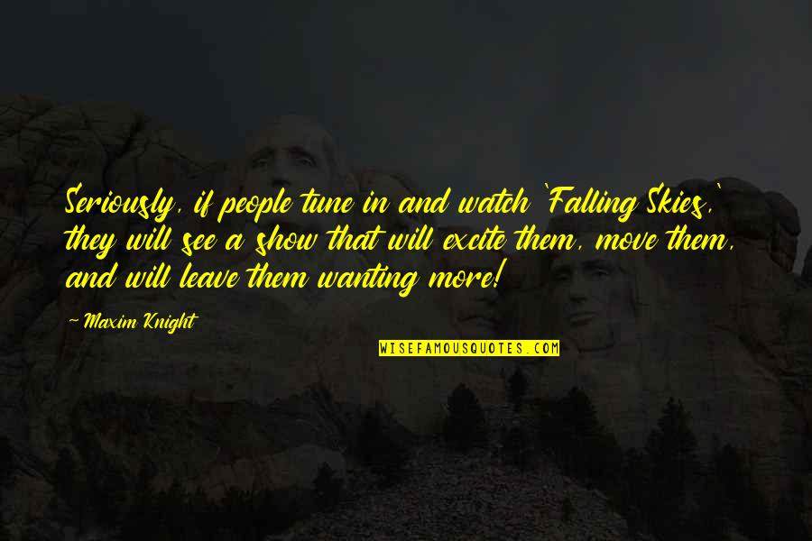 Likester Quotes By Maxim Knight: Seriously, if people tune in and watch 'Falling Likester Quotes By Maxim Knight: Seriously, if people tune in and watch 'Falling