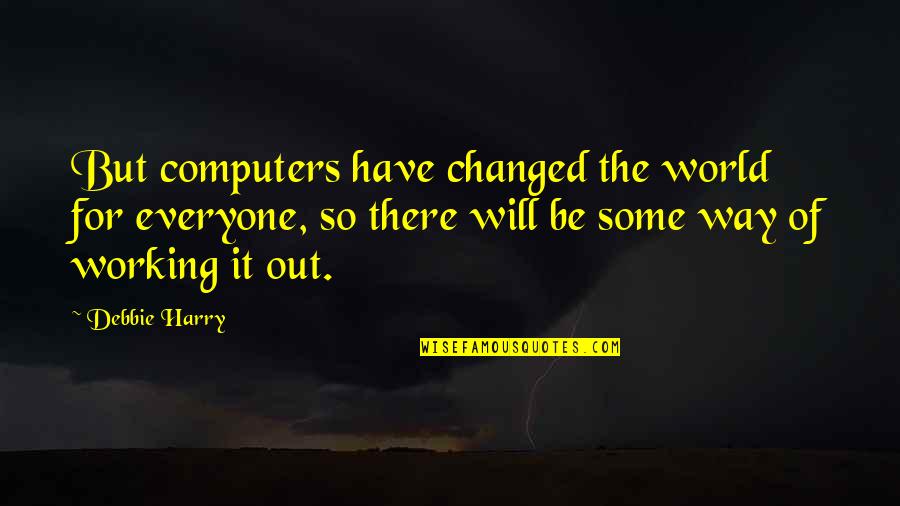Likestore Quotes By Debbie Harry: But computers have changed the world for everyone, Likestore Quotes By Debbie Harry: But computers have changed the world for everyone,