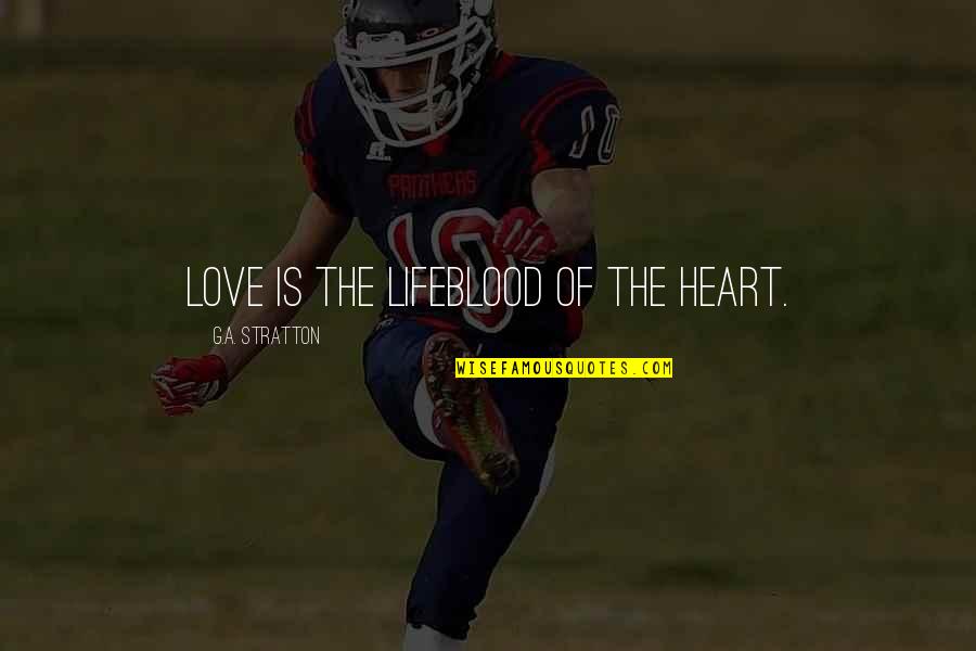 Likestore Quotes By G.A. Stratton: Love is the lifeblood of the heart. Likestore Quotes By G.A. Stratton: Love is the lifeblood of the heart.