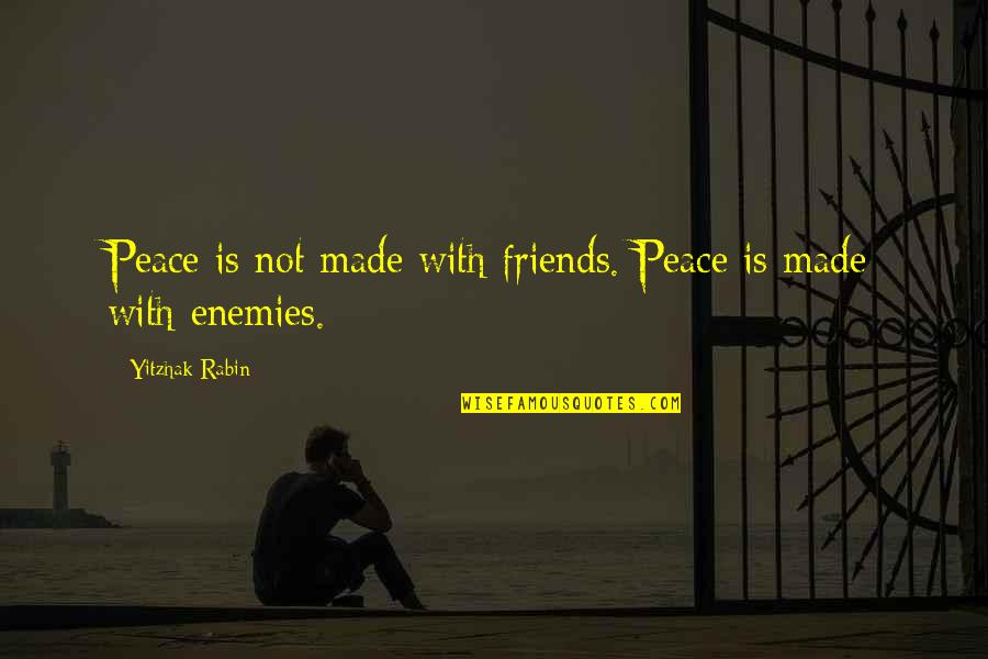 Likestore Quotes By Yitzhak Rabin: Peace is not made with friends. Peace is Likestore Quotes By Yitzhak Rabin: Peace is not made with friends. Peace is