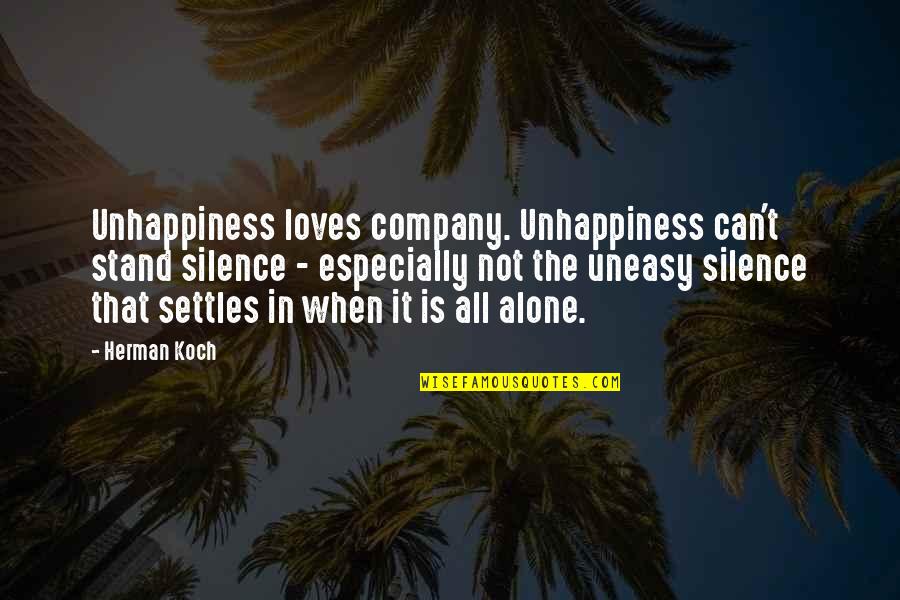 Likestory Quotes By Herman Koch: Unhappiness loves company. Unhappiness can't stand silence -