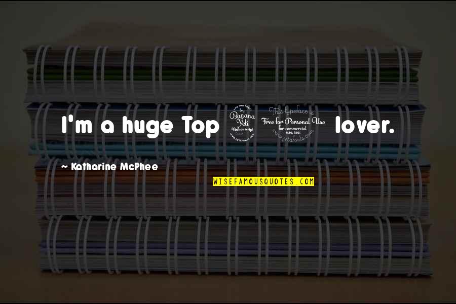 Likethem Quotes By Katharine McPhee: I'm a huge Top 40 lover. Likethem Quotes By Katharine McPhee: I'm a huge Top 40 lover.
