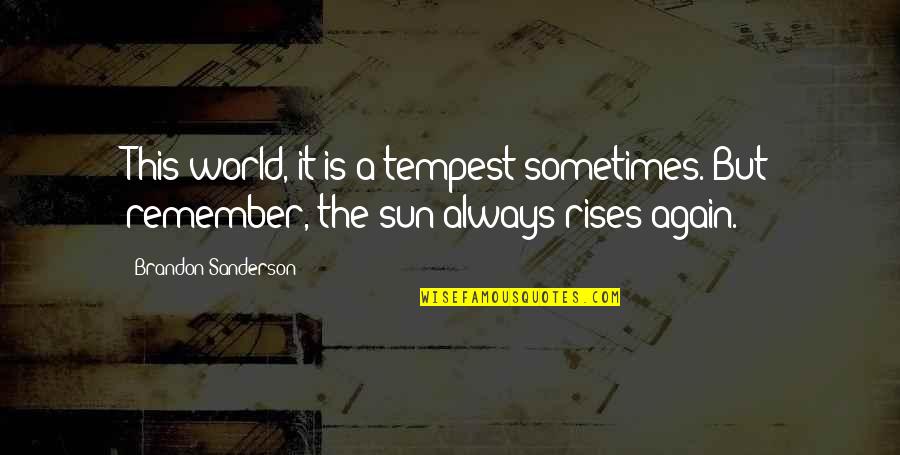 Likha Tagalog Quotes By Brandon Sanderson: This world, it is a tempest sometimes. But