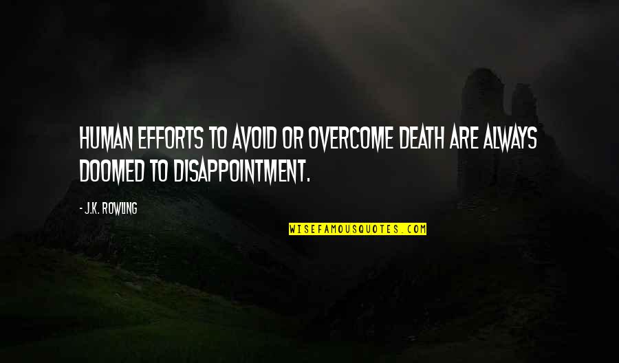 Likha Tagalog Quotes By J.K. Rowling: Human efforts to avoid or overcome death are