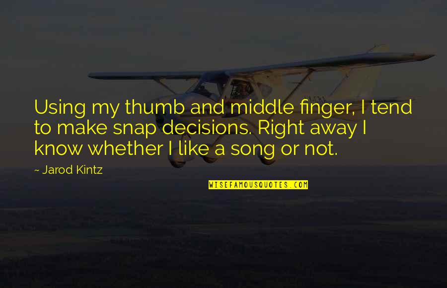 Liking A Boy Quotes By Jarod Kintz: Using my thumb and middle finger, I tend