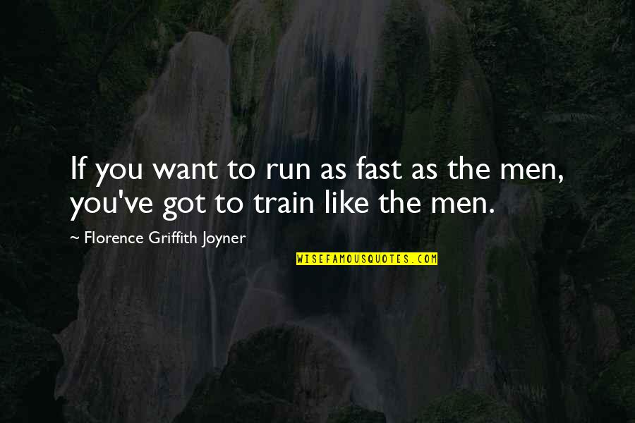 Liking A Boy Who Has A Girlfriend Quotes By Florence Griffith Joyner: If you want to run as fast as