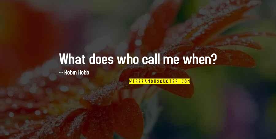 Liking A Guy Quotes By Robin Hobb: What does who call me when?
