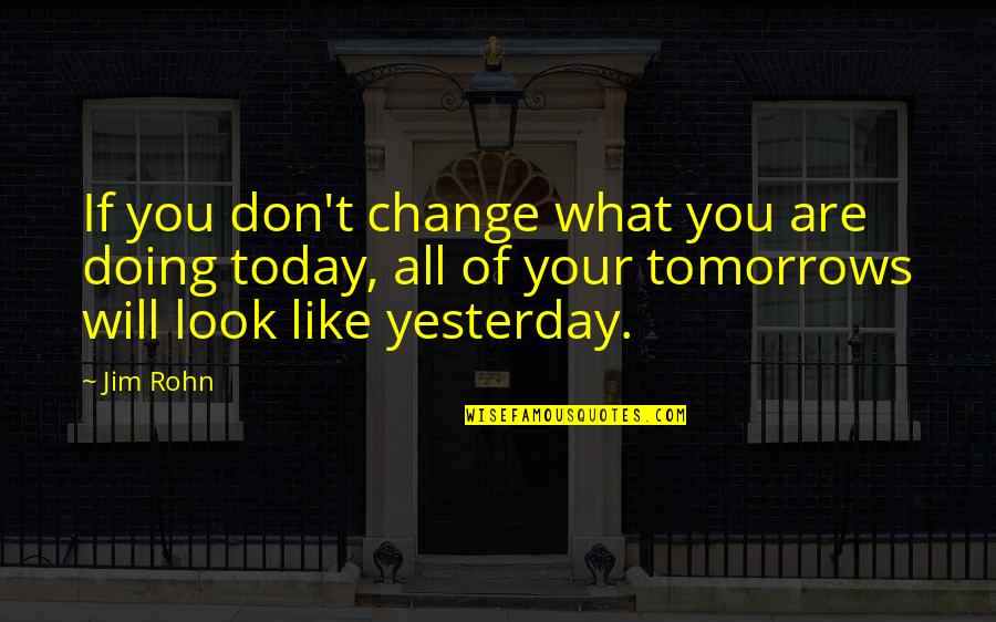 Liking A Guy You've Never Met Quotes By Jim Rohn: If you don't change what you are doing Liking A Guy You've Never Met Quotes By Jim Rohn: If you don't change what you are doing