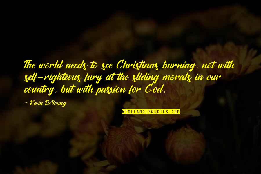 Liking A Player Quotes By Kevin DeYoung: The world needs to see Christians burning, not