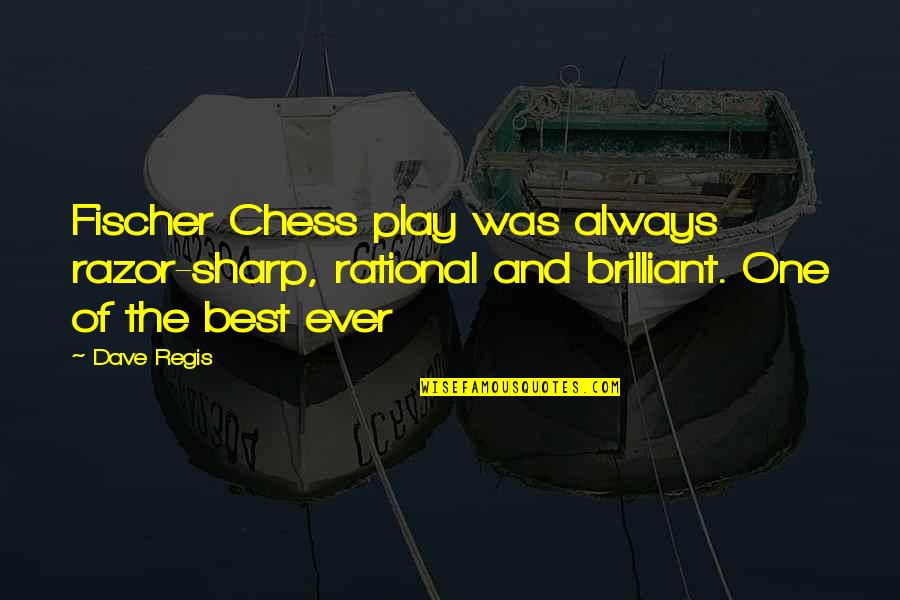 Liking An Older Man Quotes By Dave Regis: Fischer Chess play was always razor-sharp, rational and