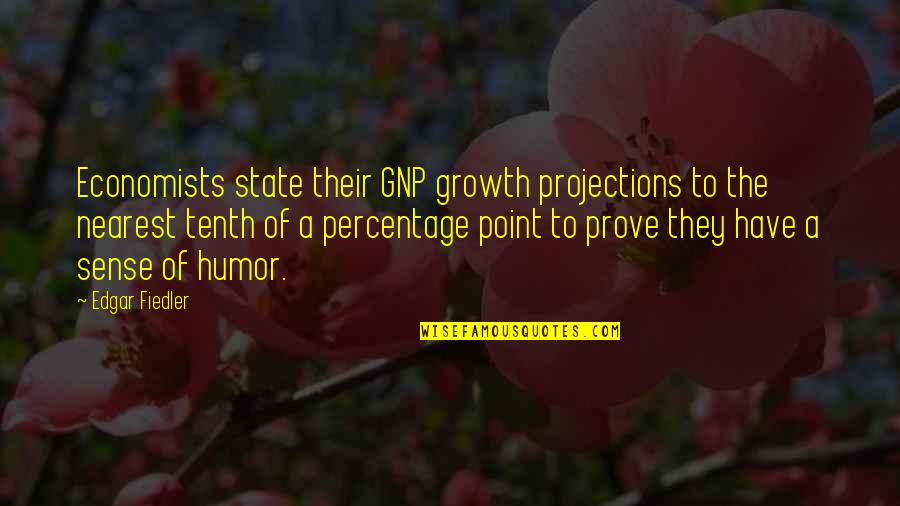 Liking An Older Man Quotes By Edgar Fiedler: Economists state their GNP growth projections to the