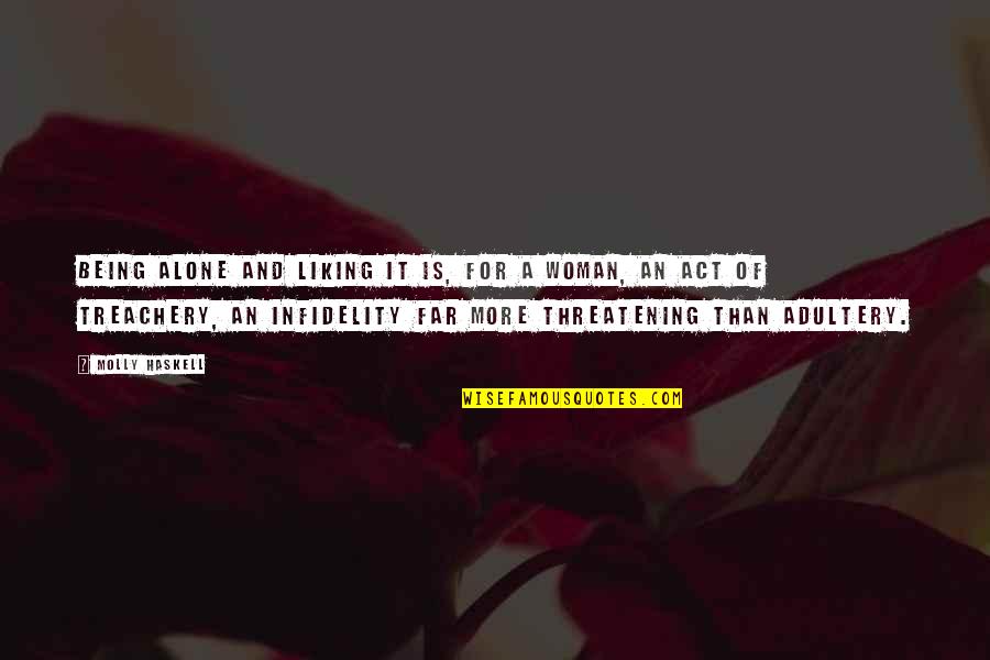 Liking Being Alone Quotes By Molly Haskell: Being alone and liking it is, for a Liking Being Alone Quotes By Molly Haskell: Being alone and liking it is, for a