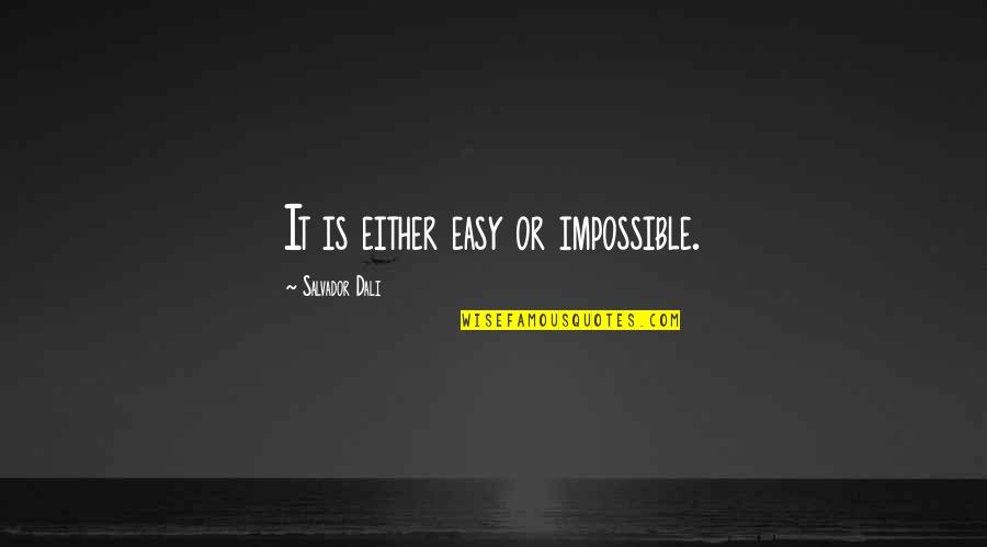 Liking Change Quotes By Salvador Dali: It is either easy or impossible. Liking Change Quotes By Salvador Dali: It is either easy or impossible.