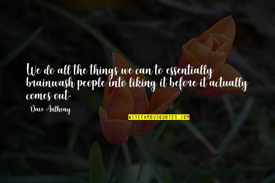 Liking It Quotes By Dave Anthony: We do all the things we can to Liking It Quotes By Dave Anthony: We do all the things we can to