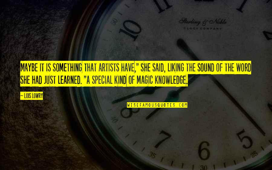 Liking It Quotes By Lois Lowry: Maybe it is something that artists have," she Liking It Quotes By Lois Lowry: Maybe it is something that artists have," she