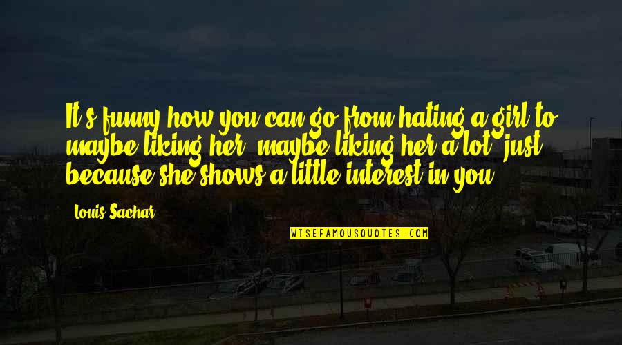 Liking It Quotes By Louis Sachar: It's funny how you can go from hating Liking It Quotes By Louis Sachar: It's funny how you can go from hating